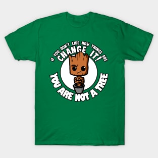 You are not a tree. Change it! T-Shirt